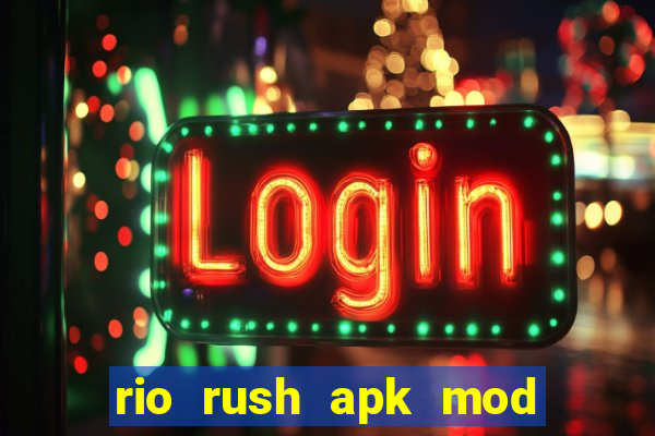rio rush apk mod dinheiro infinito